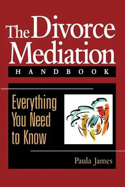 The Divorce Mediation Handbook: Everything You Need to Know by Paula James