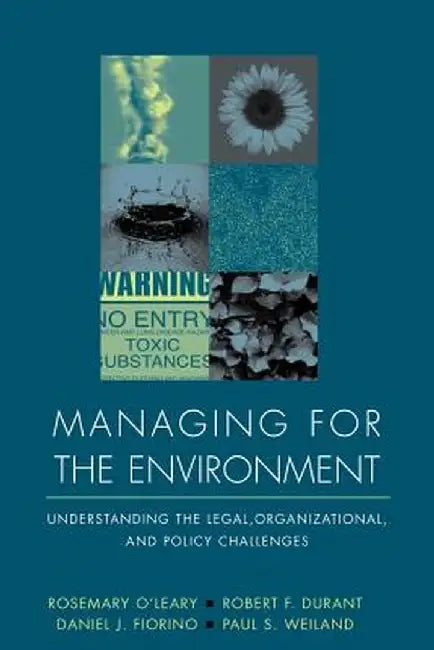 Managing for the Environment: Understanding the Legal, Organizational, and Policy Challenges by Rosemary O'Leary