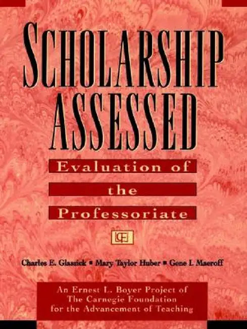 Scholarship Assessed: Evaluation of the Professoriate by Charles E. Glassick