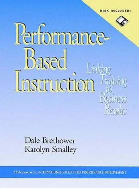 Performance-Based Instruction, Includes a Microsoft Word Diskette: Linking Training to Business Results by Dale Brethower