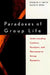 Paradoxes of Group Life: Understanding Conflict, Paralysis, and Movement in Group Dynamics by Kenwyn K. Smith