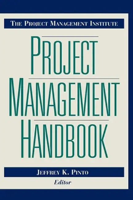 The Project Management Institute Project Management Handbook by Jeffrey K. Pinto