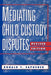 Mediating Child Custody Disputes: A Strategic Approach by Donald T. Saposnek