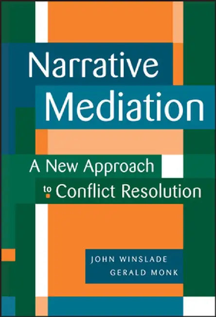 Narrative Mediation: A New Approach to Conflict Resolution by John Winslade