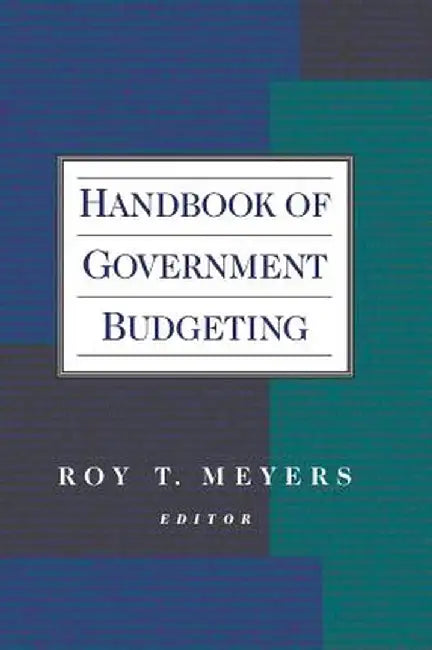 Handbook of Government Budgeting by Roy T. Meyers