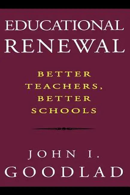 Educational Renewal: Better Teachers, Better Schools by John I. Goodlad