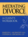 Mediating Divorce: A Client's Workbook by Marilyn S. McKnight