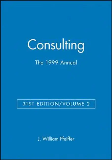 The 1999 Annual, Volume 2: Consulting by J. William Pfeiffer