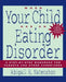 When Your Child Has an Eating Disorder: A Step-By-Step Workbook for Parents and Other Caregivers by Abigail H. Natenshon