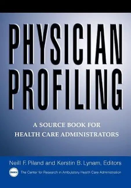 Physician Profiling: A Source Book for Health Care Administrators by Neil F. Piland
