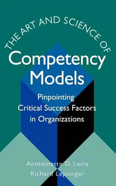 The Art & Science of Competency Models by Anntoinette D. Lucia