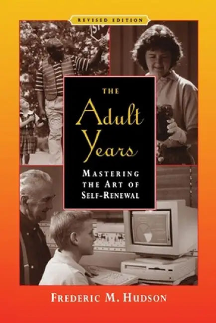 The Adult Years: Mastering the Art of Self-Renewal by Frederic M. Hudson