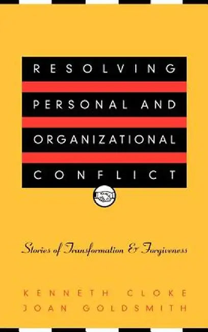 Resolving Personal and Organizational Conflict: Stories of Transformation and Forgiveness by Kenneth Cloke