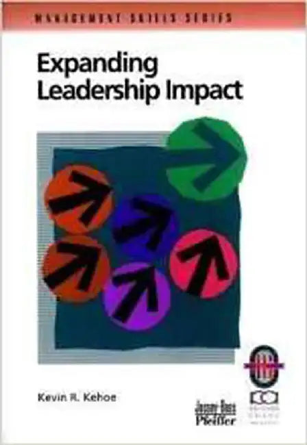 Expanding Leadership Impact: A Practical Guide to Managing People and Processes by Kevin R. Kehoe