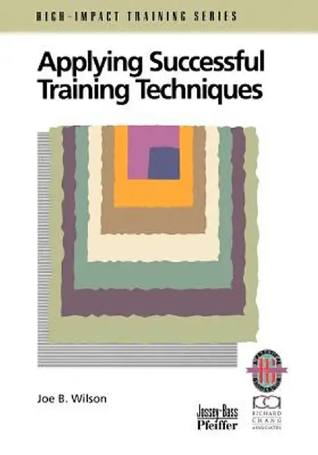 Applying Successful Training Techniques: A Practical Guide to Coaching and Facilitating Skills by Joe B. Wilson