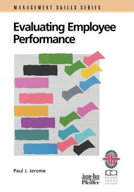 Evaluating Employee Performance: A Practical Guide to Assessing Performance by Paul J. Jerome