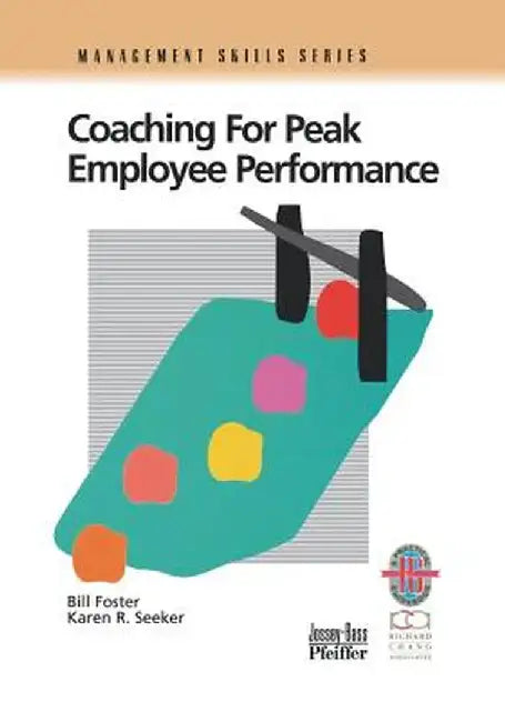 Coaching for Peak Employee Performance: A Practical Guide to Supporting Employee Development by Bill Foster