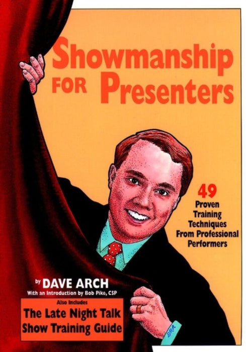 Showmanship For Presenters: 49 Proven Training Techniques From Professional Performers by Dave Arch