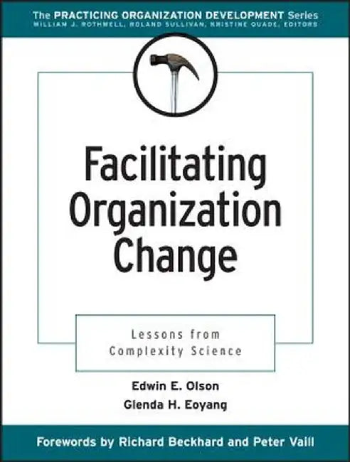 Facilitating Organization Change: Lessons from Complexity Science by Edwin E. Olson