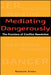 Mediating Dangerously: The Frontiers of Conflict Resolution by Kenneth Cloke