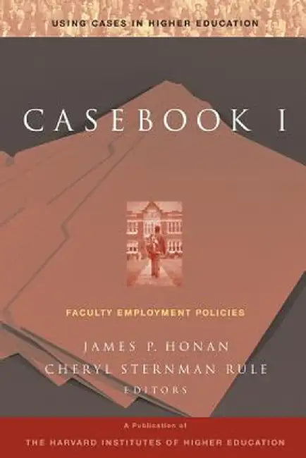 Casebook 1: Faculty Employment Policies by James P. Honan