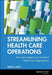 Streamlining Health Care Operations: How Lean Logistics Can Transform Organizations by Audie G. Lewis