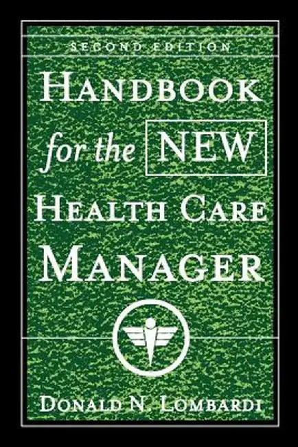 Handbook for the New Health Care Manager by Donald N. Lombardi