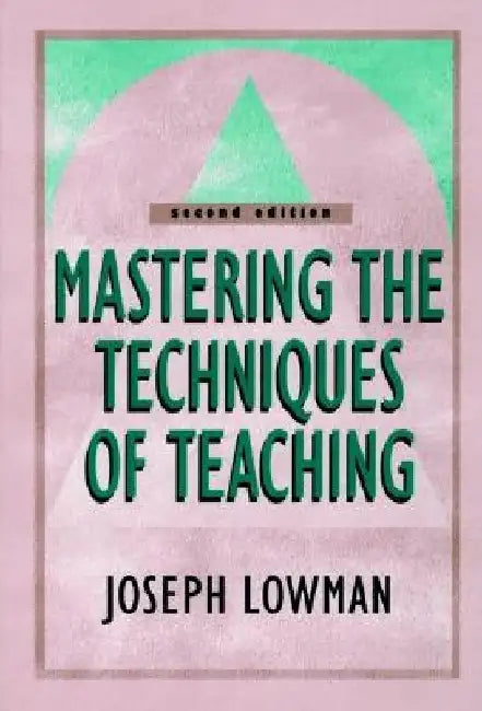 Mastering the Techniques of Teaching by Joseph Lowman