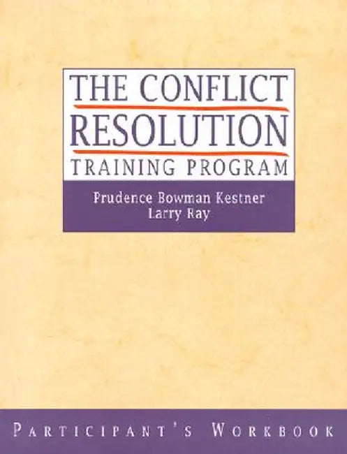 The Conflict Resolution Training Program by Prudence B. Kestner