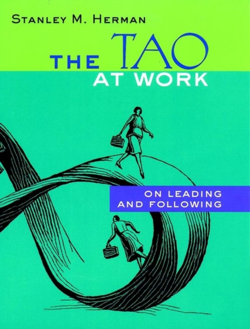The Tao At Work: On Leading and Following by Stanley M. Herman