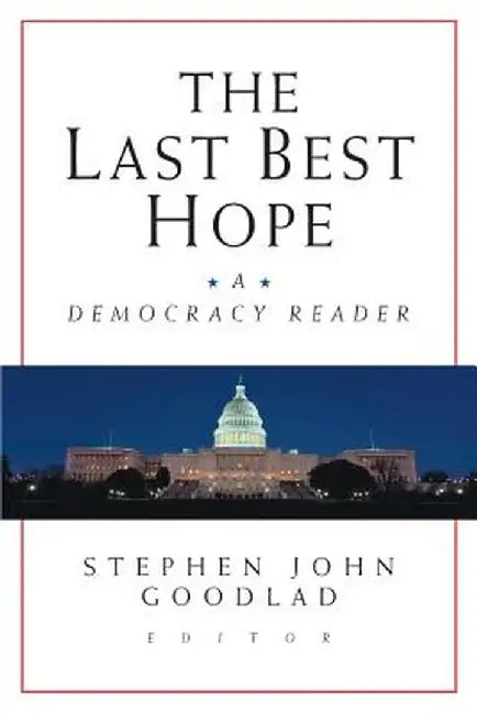The Last Best Hope: A Democracy Reader by Stephen John Goodlad