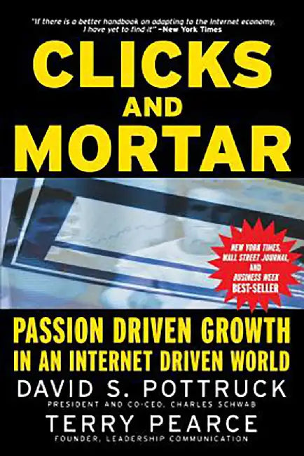 Clicks And Mortar: Passion-driven Growth in an Internet-driven World by David S. Pottruck, Terry Pearce