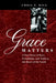Grace Matters: A True Story of Race, Friendship, and Faith in the Heart of the South by Chris P. Rice