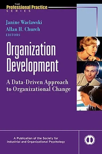 Organization Development: A Data-Driven Approach to Organizational Change by Janine Waclawski