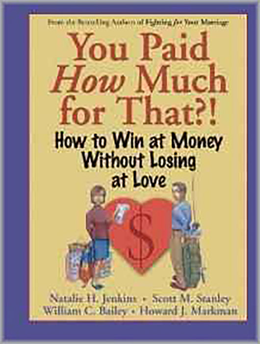 You Paid How Much For That?: How to Win at Money Without Losing at Love