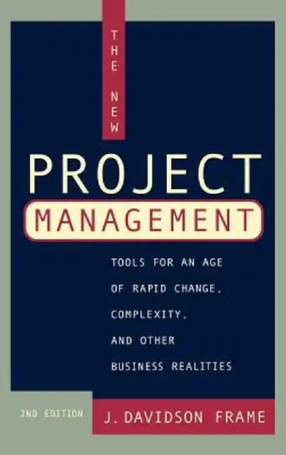 The New Project Management: Tools for an Age of Rapid Change, Complexity, and Other Business Realities by J. Davidson Frame