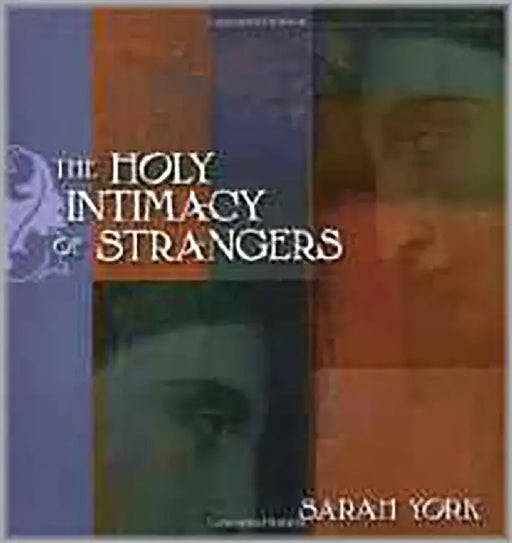 The Holy Intimacy Of Strangers by Sarah York