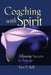 Coaching with Spirit: Allowing Success to Emerge by Teri-E Belf