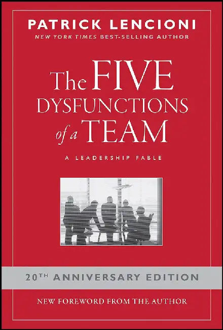 The Five Dysfunctions of a Team: A Leadership Fable by Patrick M. Lencioni