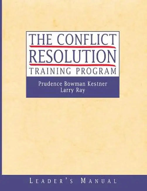 The Conflict Resolution Training Program by Prudence B. Kestner