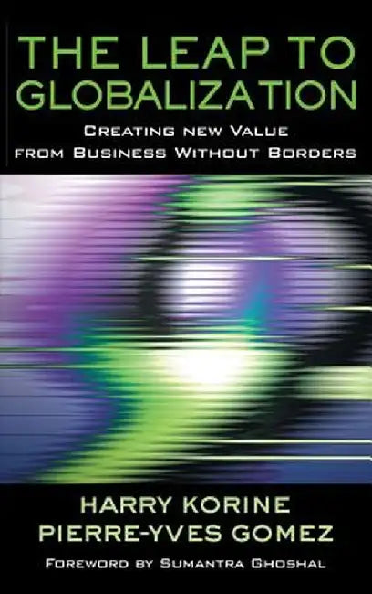 The Leap to Globalization: Creating New Value from Business Without Borders by Harry Korine