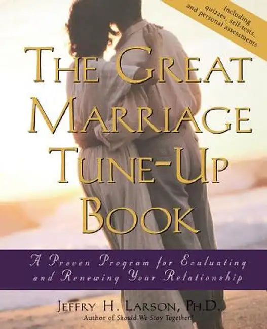 The Great Marriage Tune Up Book: A Proven Program for Evaluating and Renewing Your Relationship by Jeffry H. Larson