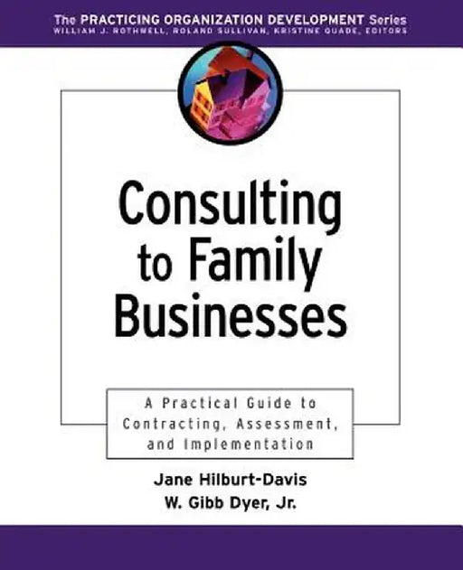 Consulting to Family Businesses: Contracting, Assessment, and Implementation by Jane Hilburt-Davis
