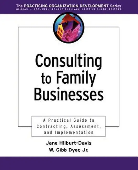 Consulting to Family Businesses: Contracting, Assessment, and Implementation by Jane Hilburt-Davis
