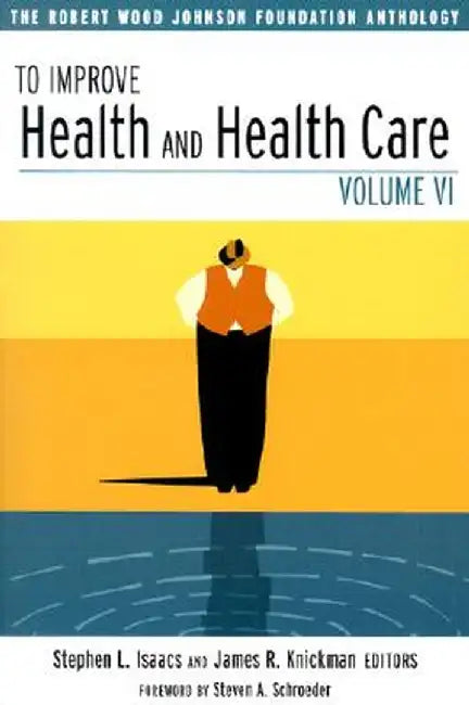 To Improve Health And Health Care: The Robert Wood Johnson Foundation Anthology by Stephen L. Isaacs, James R. Knickman