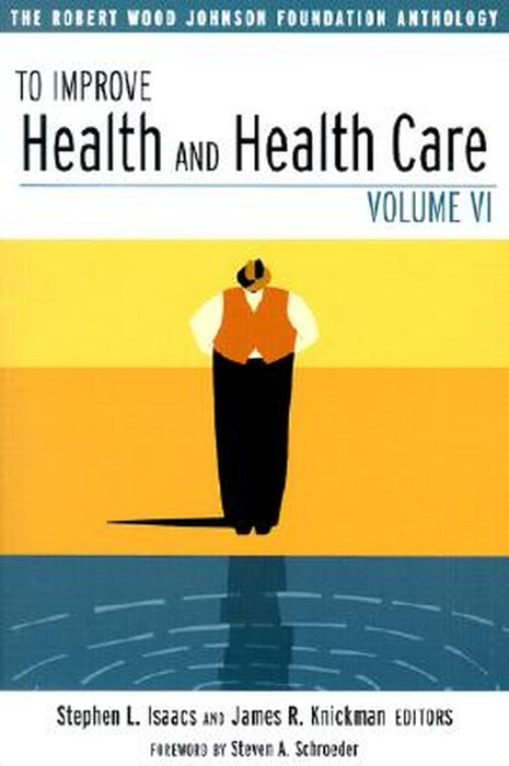 To Improve Health And Health Care: The Robert Wood Johnson Foundation Anthology by Stephen L. Isaacs, James R. Knickman
