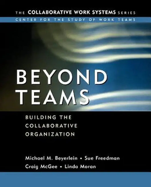 Beyond Teams: Building the Collaborative Organization by Michael M. Beyerlein