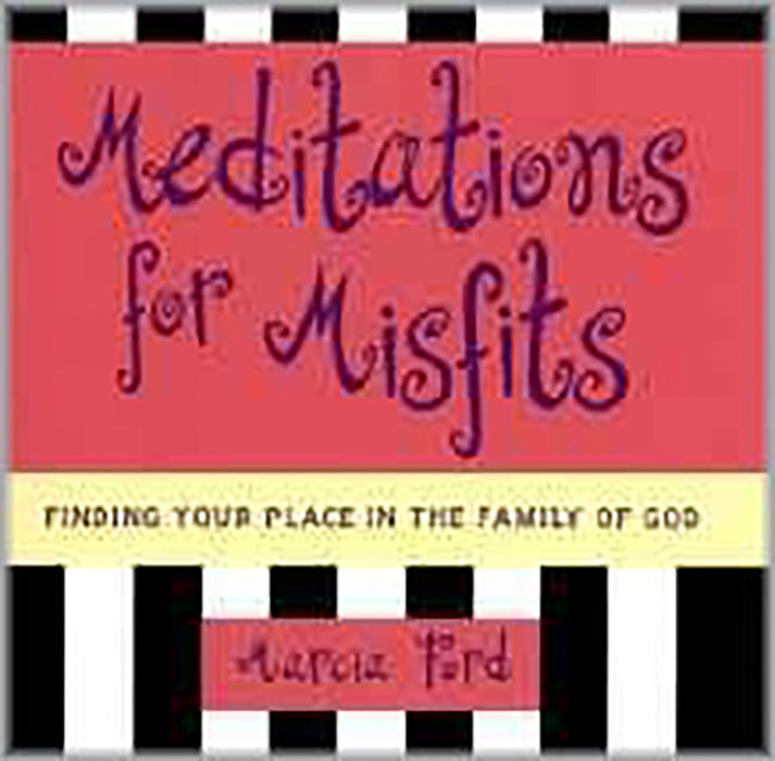 Meditations For Misfits: Finding Your Place in the Family of God