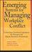 Emerging Systems for Managing Workplace Conflict: Lessons from American Corporations for Managers and Dispute Resolution Professionals by David B. Lipsky