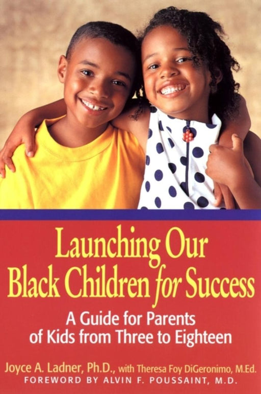 Launching Our Black Children For Success: A Guide for Parents of Kids From Three to Eighteen by Joyce A. Ladner, Theresa Foy DiGeronimo